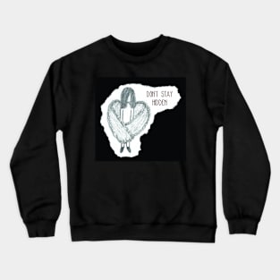 Don't Stay Hidden Crewneck Sweatshirt